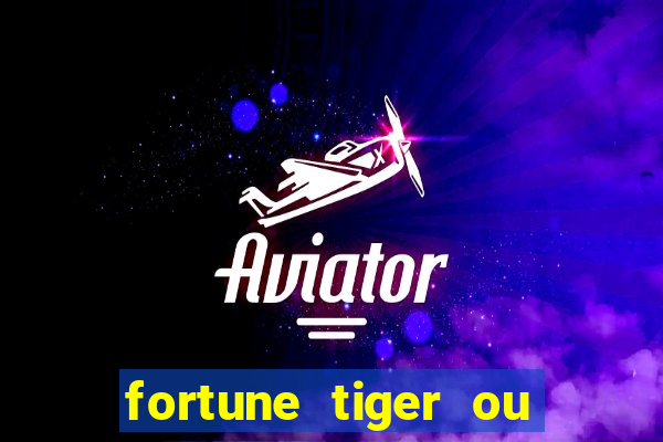 fortune tiger ou fortune ox